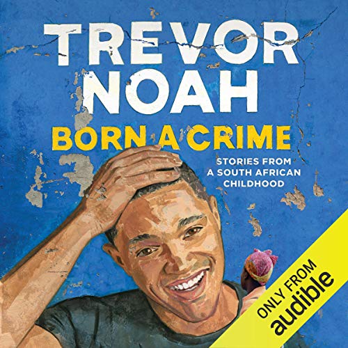 Born A Crime: Stories from a South African Childhood