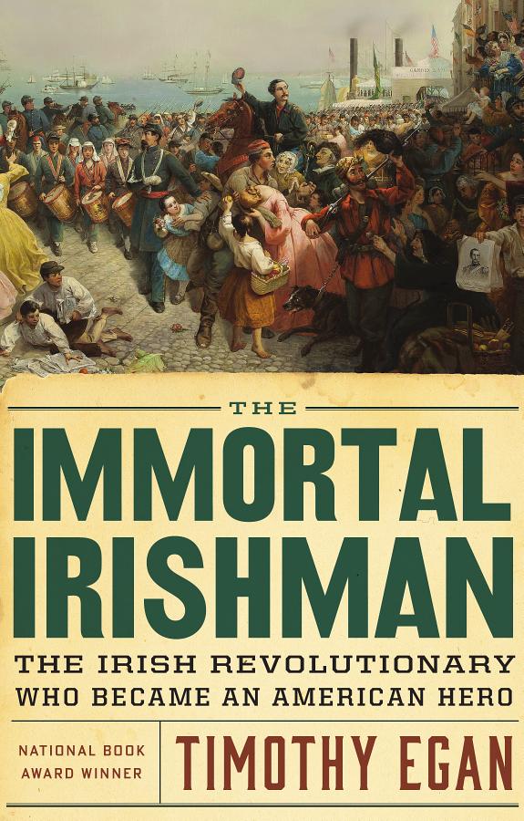 The Immortal Irishman: The Irish Revolutionary Who Became an American Hero